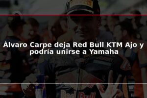 Álvaro Carpe deja Red Bull KTM Ajo y podría unirse a Yamaha