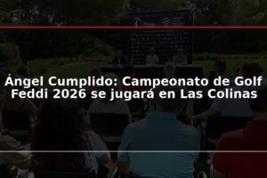 Ángel Cumplido: Campeonato de Golf Feddi 2026 se jugará en Las Colinas