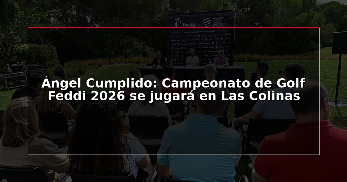 Ángel Cumplido: Campeonato de Golf Feddi 2026 se jugará en Las Colinas
