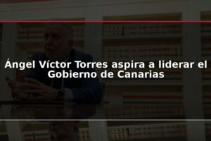 Ángel Víctor Torres aspira a liderar el Gobierno de Canarias