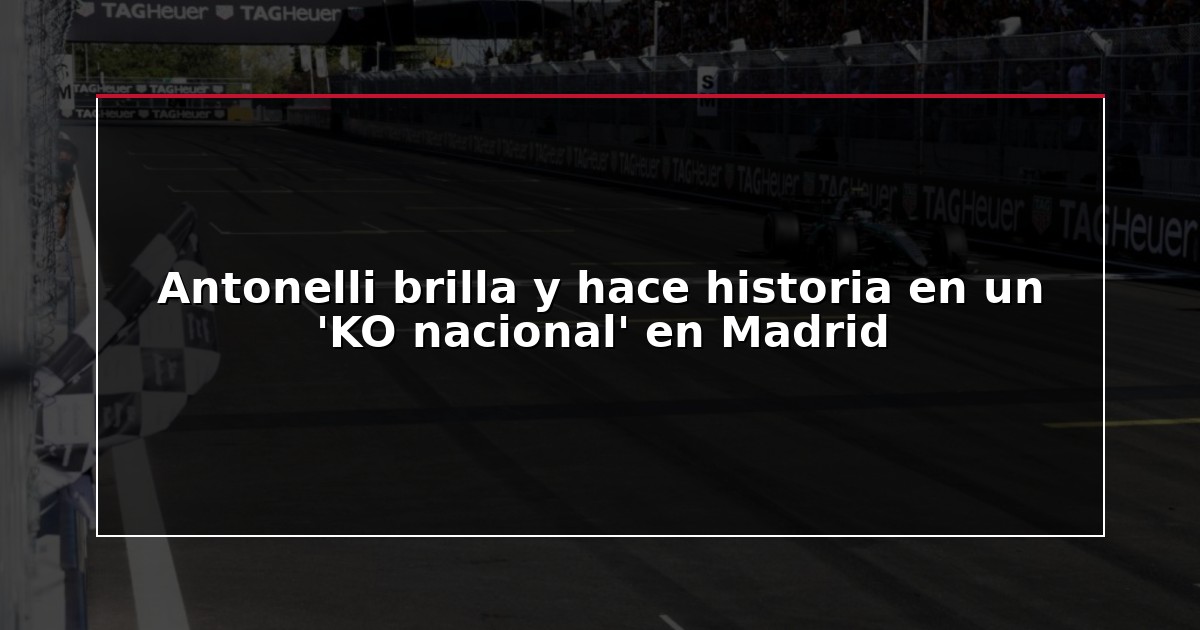 Antonelli brilla y hace historia en un ‘KO nacional’ en Madrid