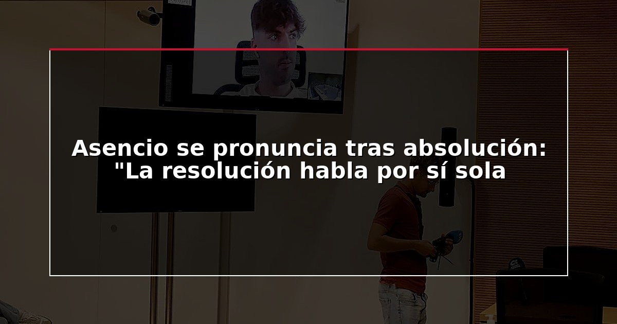 Asencio se pronuncia tras absolución: “La resolución habla por sí sola