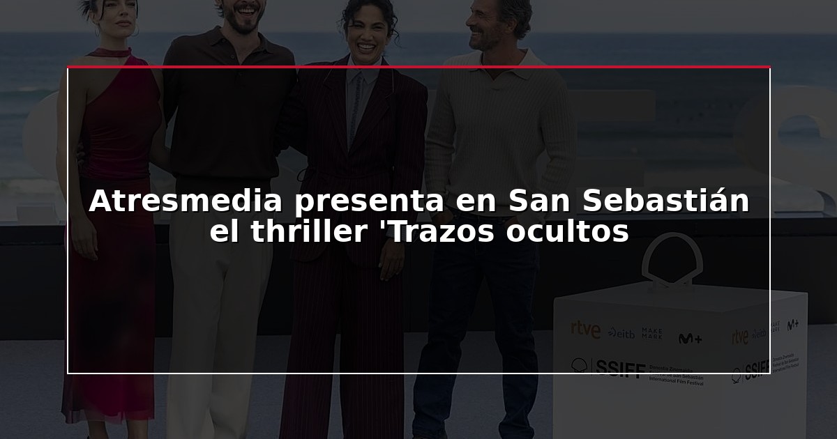 Atresmedia presenta en San Sebastián el thriller ‘Trazos ocultos