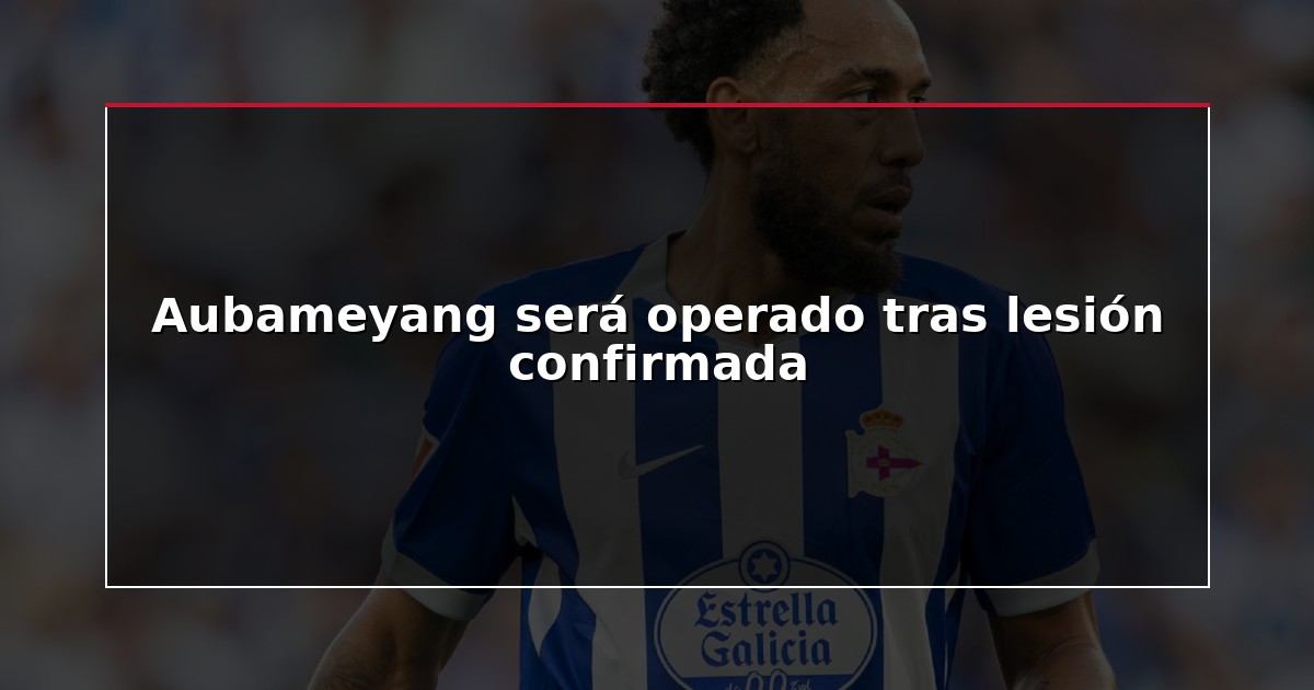 Aubameyang será operado tras lesión confirmada