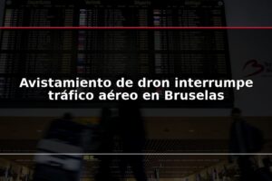 Avistamiento de dron interrumpe tráfico aéreo en Bruselas