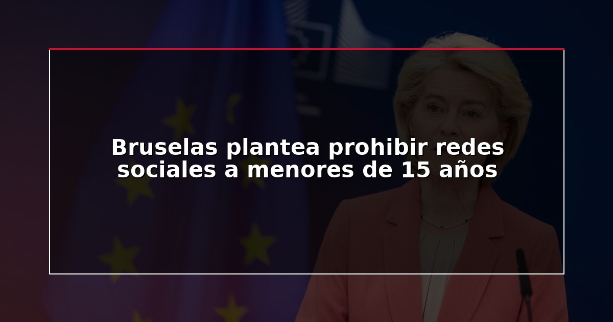 Bruselas plantea prohibir redes sociales a menores de 15 años