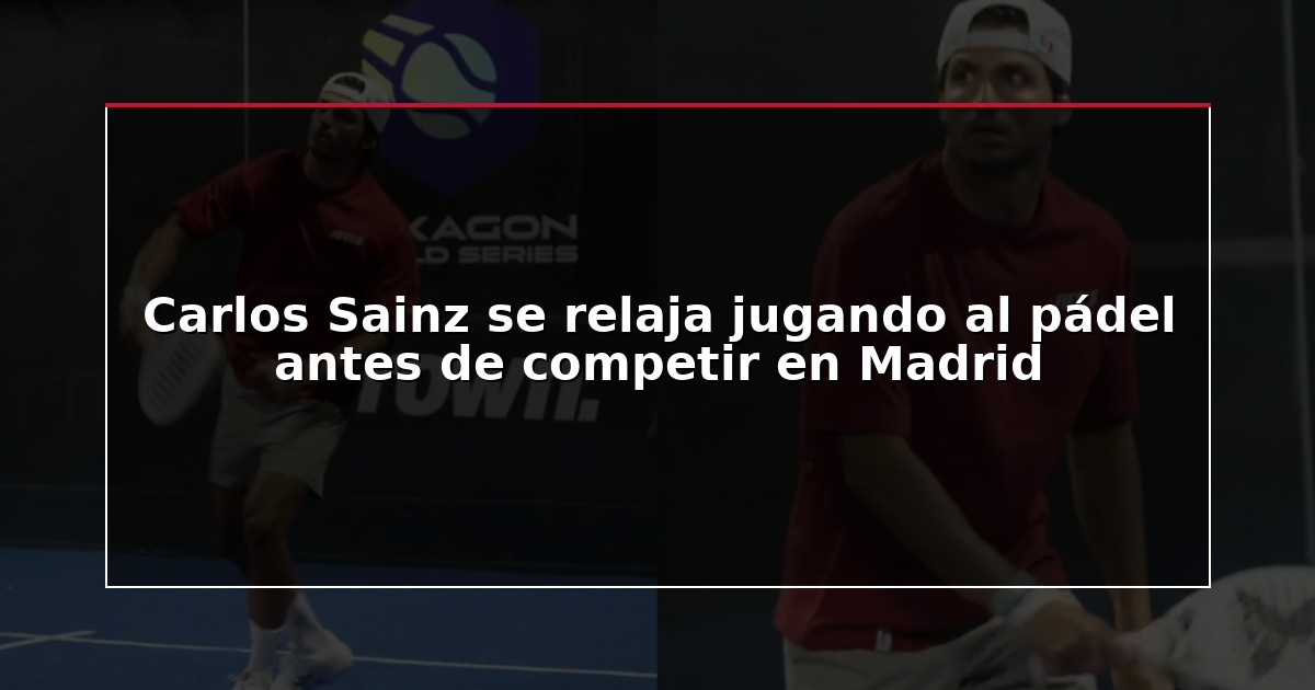 Carlos Sainz se relaja jugando al pádel antes de competir en Madrid