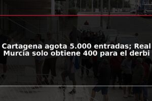 Cartagena agota 5.000 entradas; Real Murcia solo obtiene 400 para el derbi