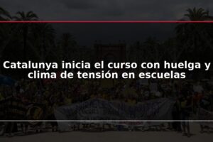 Catalunya inicia el curso con huelga y clima de tensión en escuelas