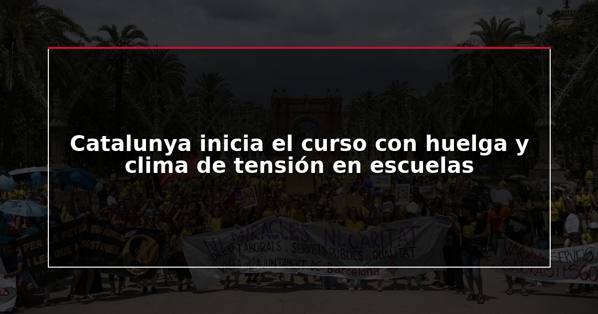 Catalunya inicia el curso con huelga y clima de tensión en escuelas