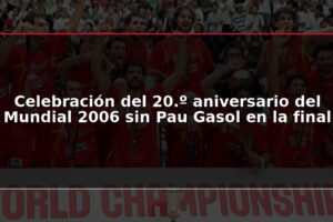 Celebración del 20.º aniversario del Mundial 2006 sin Pau Gasol en la final