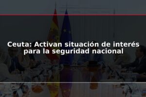 Ceuta: Activan situación de interés para la seguridad nacional