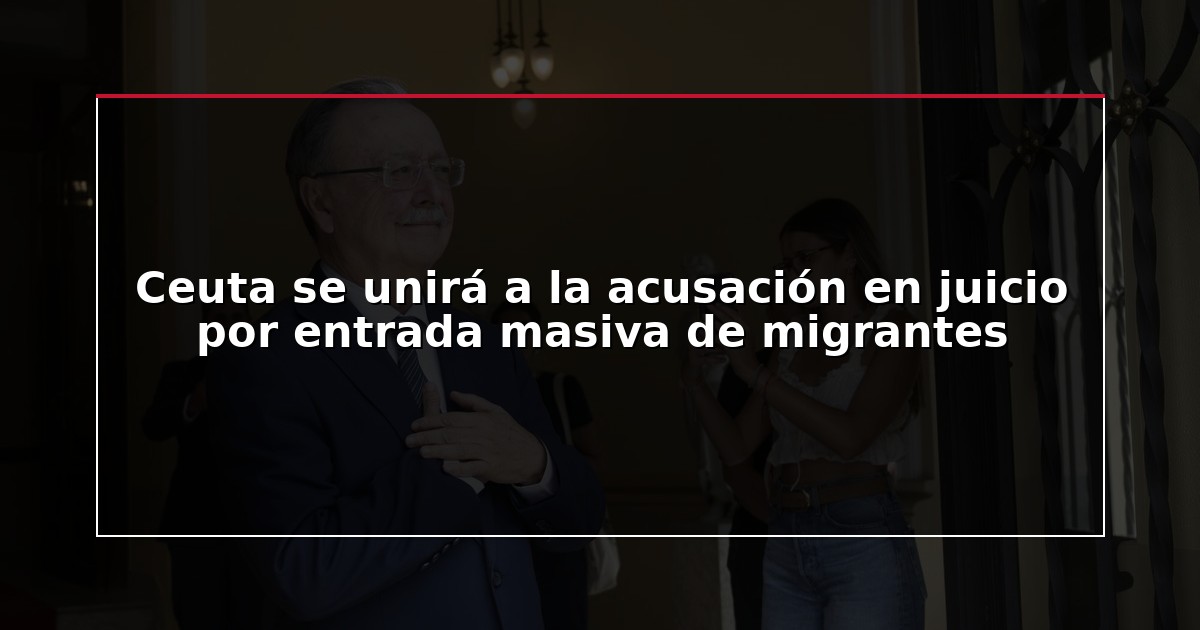Ceuta se unirá a la acusación en juicio por entrada masiva de migrantes