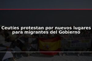 Ceutíes protestan por nuevos lugares para migrantes del Gobierno