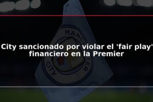 City sancionado por violar el 'fair play' financiero en la Premier