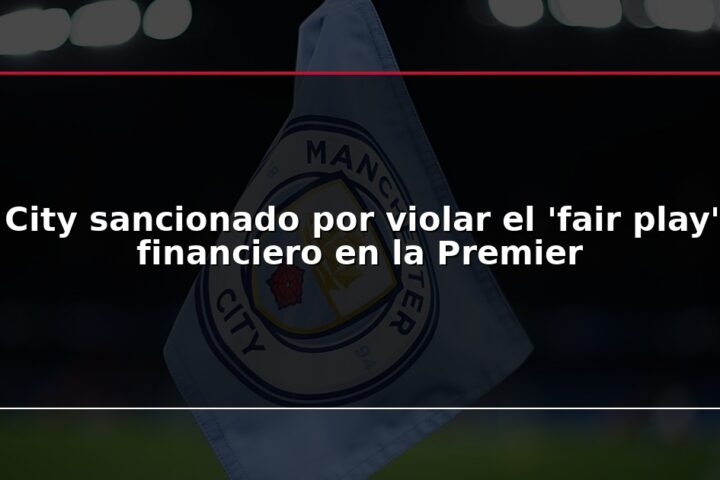 City sancionado por violar el ‘fair play’ financiero en la Premier