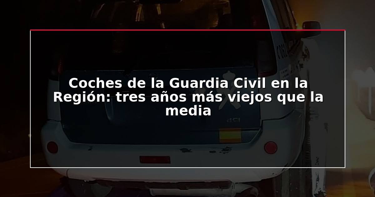 Coches de la Guardia Civil en la Región: tres años más viejos que la media