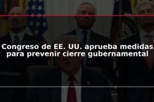 Congreso de EE. UU. aprueba medidas para prevenir cierre gubernamental