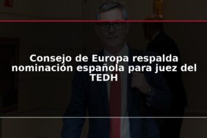 Consejo de Europa respalda nominación española para juez del TEDH