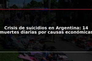 Crisis de suicidios en Argentina: 14 muertes diarias por causas económicas