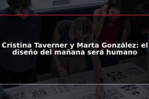Cristina Taverner y Marta González: el diseño del mañana será humano
