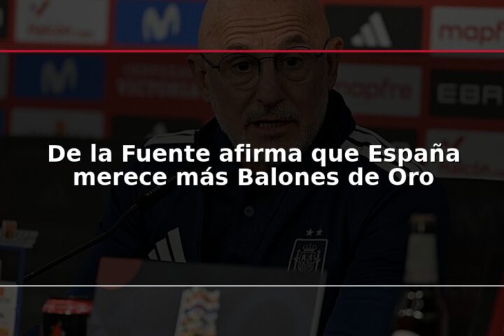 De la Fuente afirma que España merece más Balones de Oro