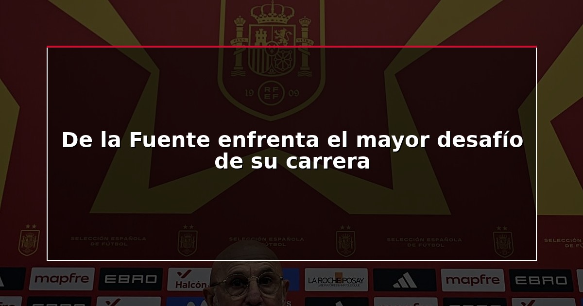 De la Fuente enfrenta el mayor desafío de su carrera
