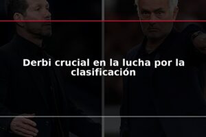 Derbi crucial en la lucha por la clasificación