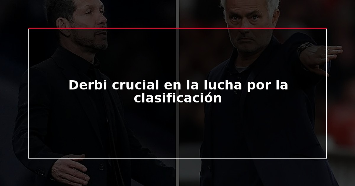 Derbi crucial en la lucha por la clasificación