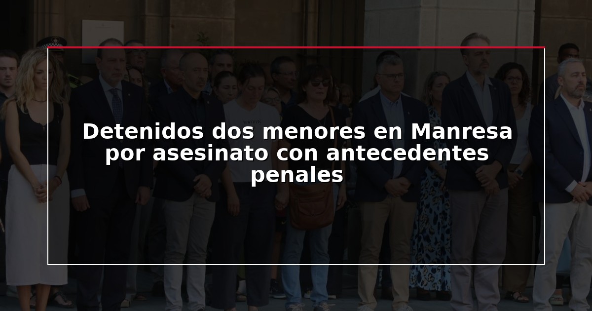 Detenidos dos menores en Manresa por asesinato con antecedentes penales