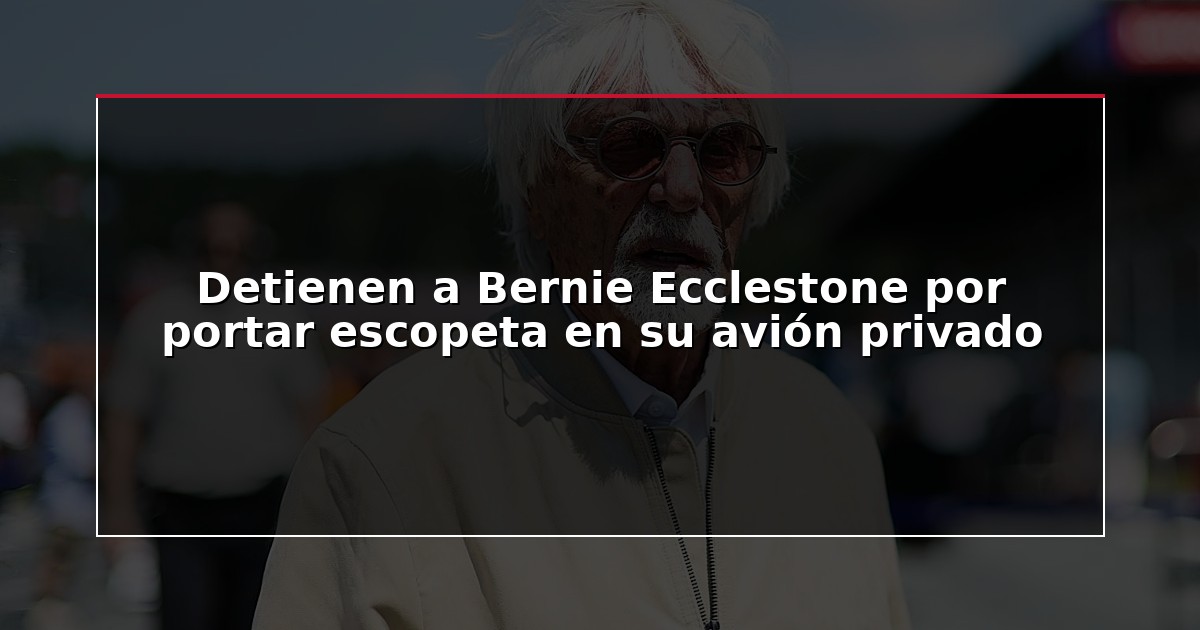 Detienen a Bernie Ecclestone por portar escopeta en su avión privado