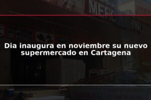Dia inaugura en noviembre su nuevo supermercado en Cartagena