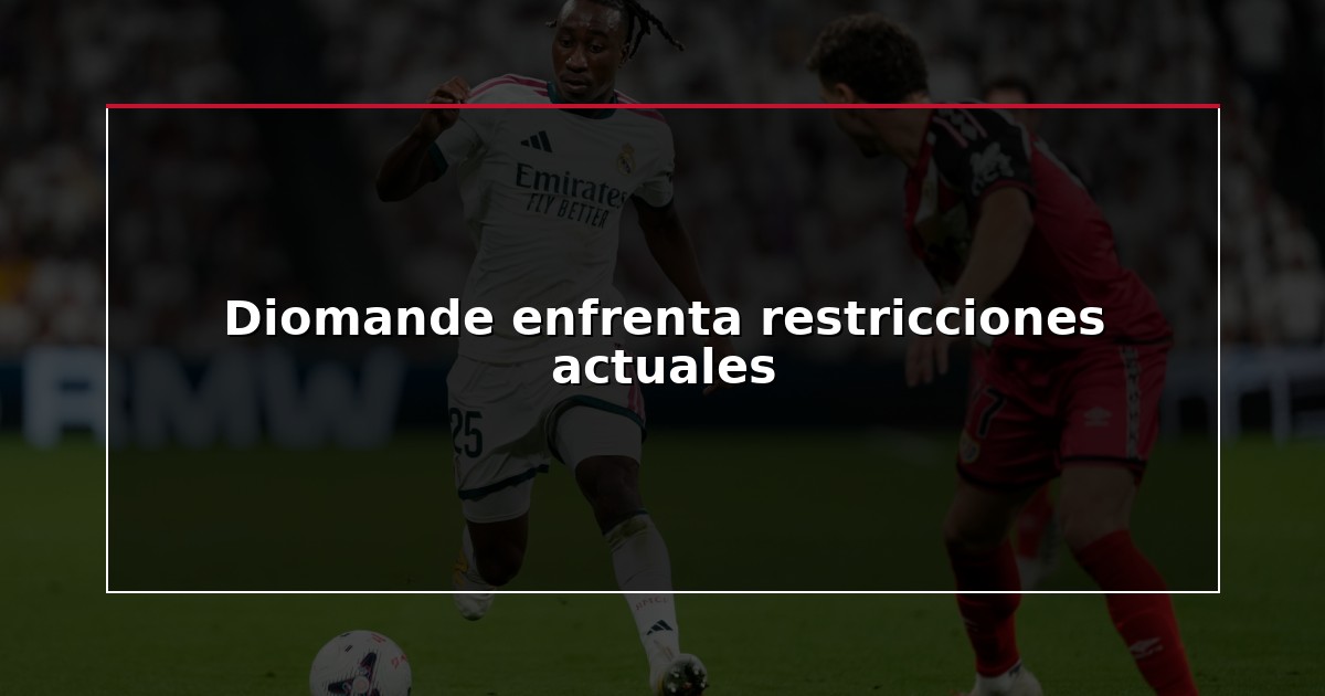 Diomande enfrenta restricciones actuales