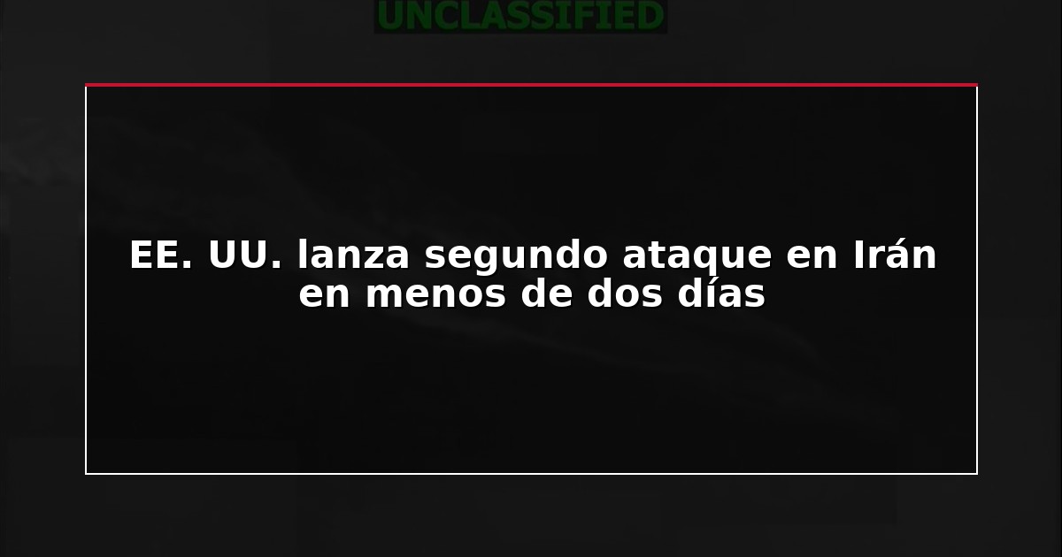 EE. UU. lanza segundo ataque en Irán en menos de dos días