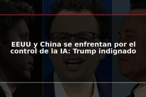 EEUU y China se enfrentan por el control de la IA: Trump indignado