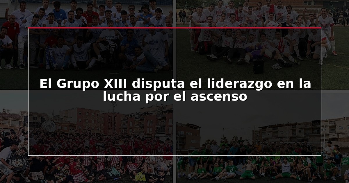 El Grupo XIII disputa el liderazgo en la lucha por el ascenso
