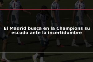 El Madrid busca en la Champions su escudo ante la incertidumbre