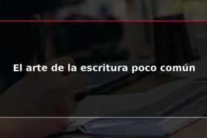 El arte de la escritura poco común