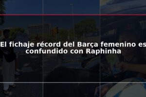 El fichaje récord del Barça femenino es confundido con Raphinha