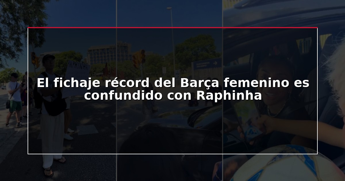 El fichaje récord del Barça femenino es confundido con Raphinha