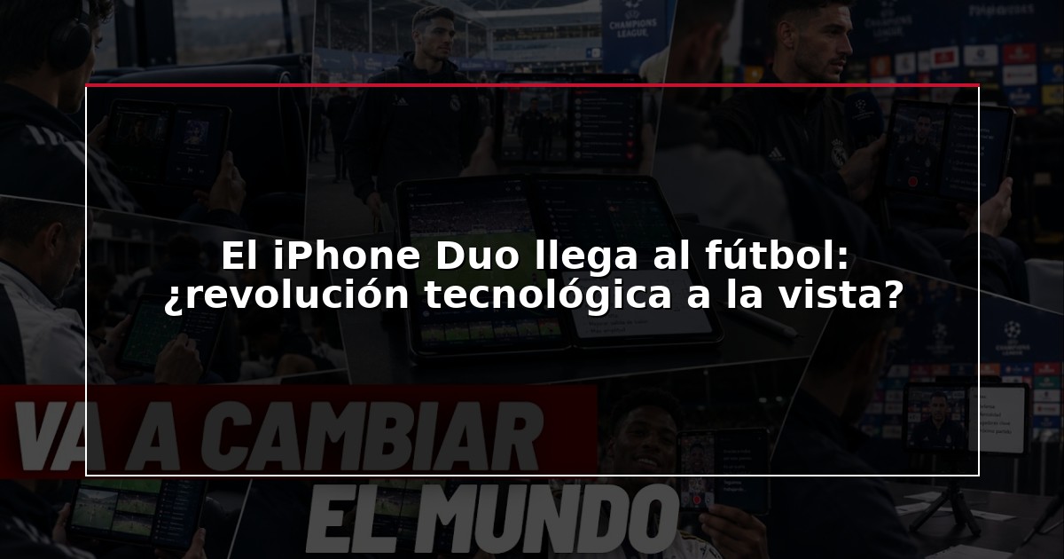 El iPhone Duo llega al fútbol: ¿revolución tecnológica a la vista?