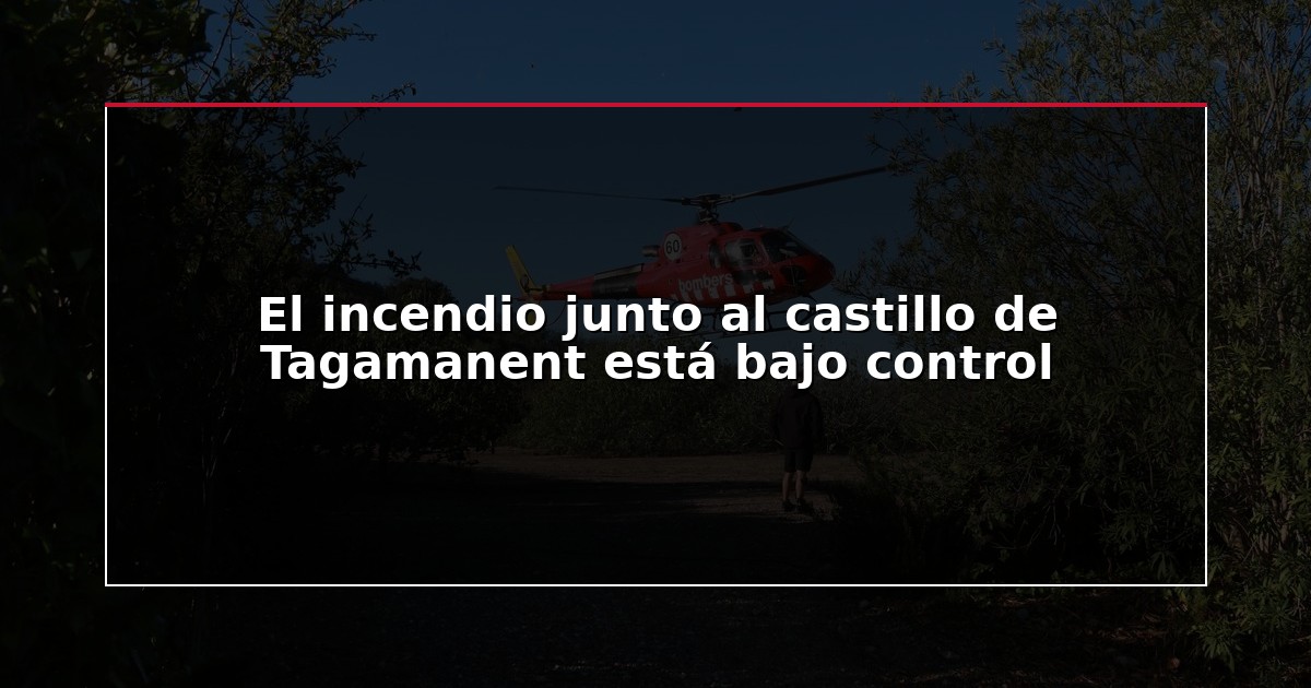 El incendio junto al castillo de Tagamanent está bajo control