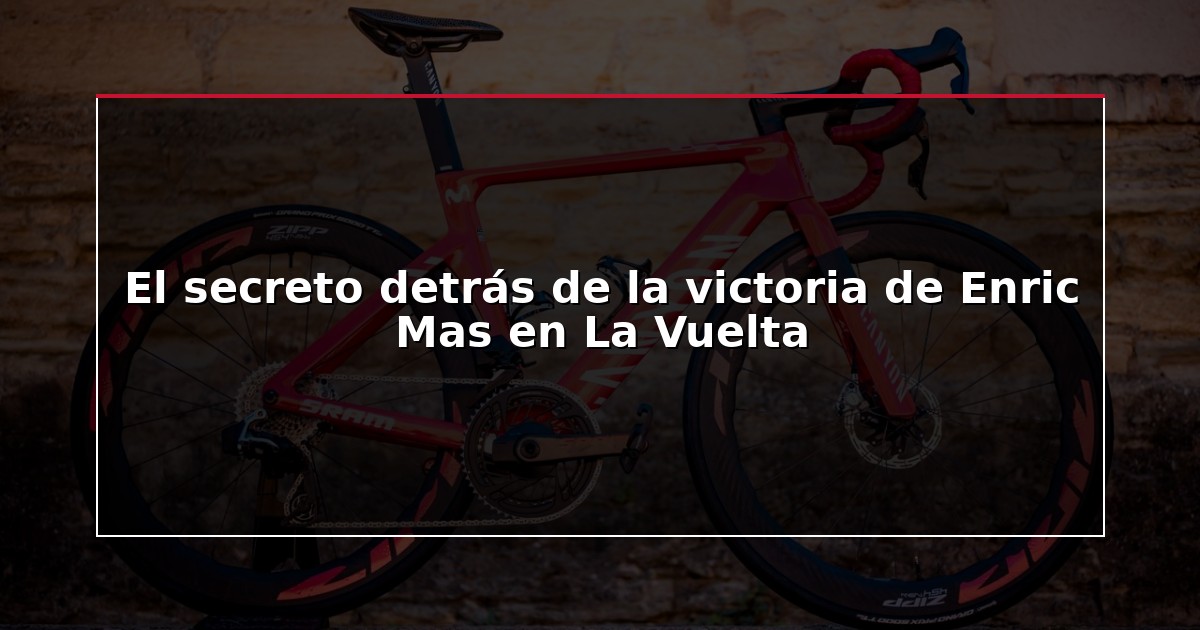 El secreto detrás de la victoria de Enric Mas en La Vuelta