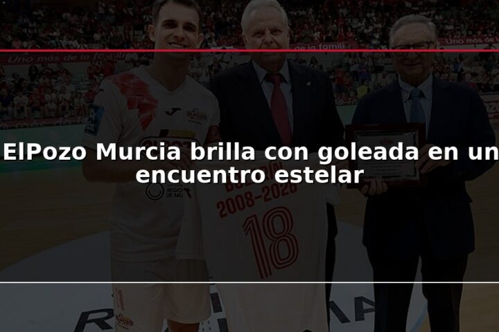 ElPozo Murcia brilla con goleada en un encuentro estelar