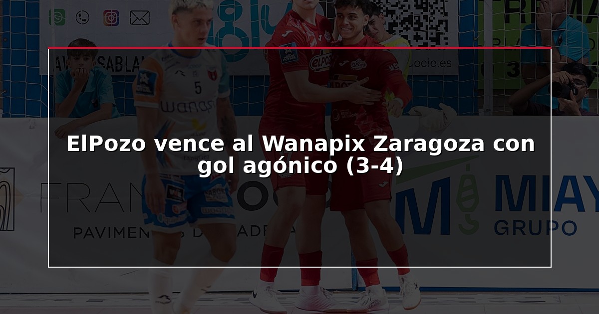 ElPozo vence al Wanapix Zaragoza con gol agónico (3-4)
