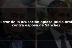 Error de la acusación aplaza juicio oral contra esposa de Sánchez
