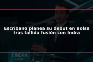 Escribano planea su debut en Bolsa tras fallida fusión con Indra