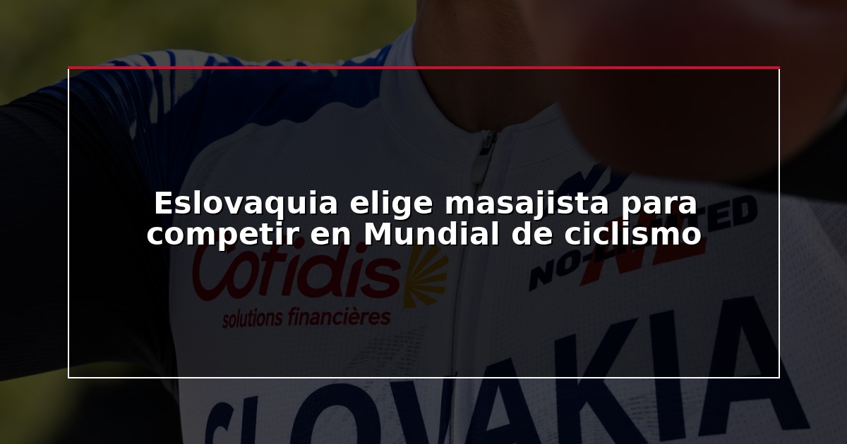 Eslovaquia elige masajista para competir en Mundial de ciclismo