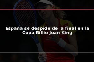 España se despide de la final en la Copa Billie Jean King