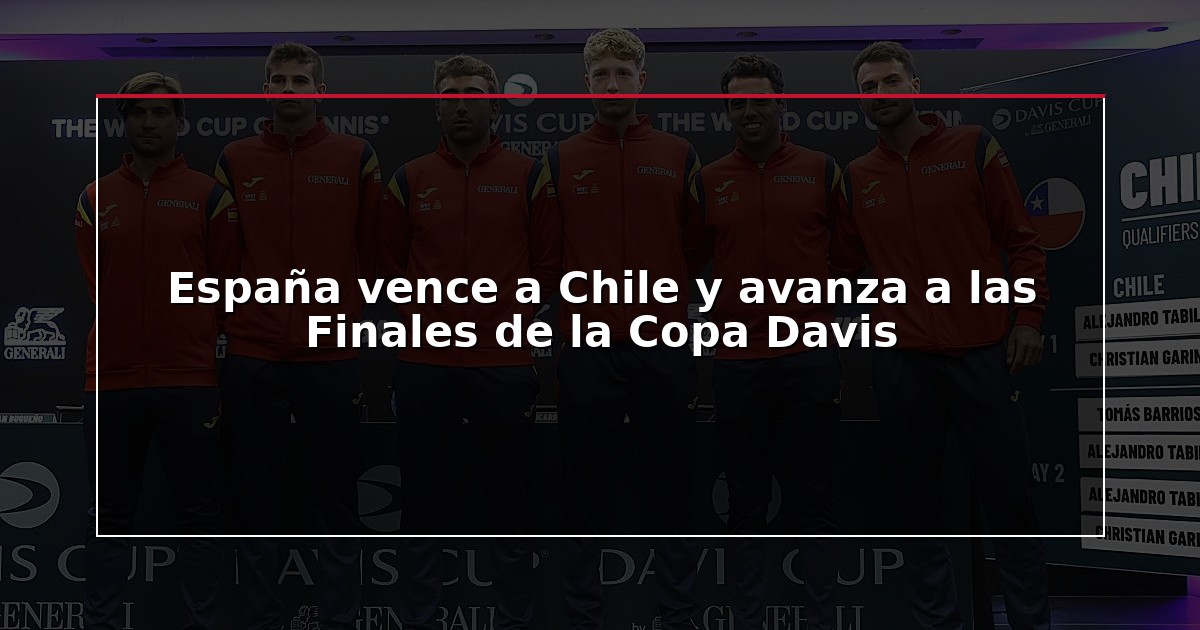 España vence a Chile y avanza a las Finales de la Copa Davis